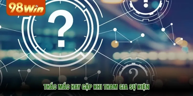 Thắc mắc hay gặp khi tham gia sự kiện